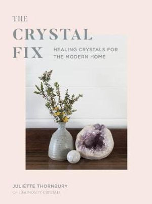 THE CRYSTAL FIX: HEALING CRYSTALS FOR THE MODERN HOME - RETREALM